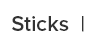 STICKS